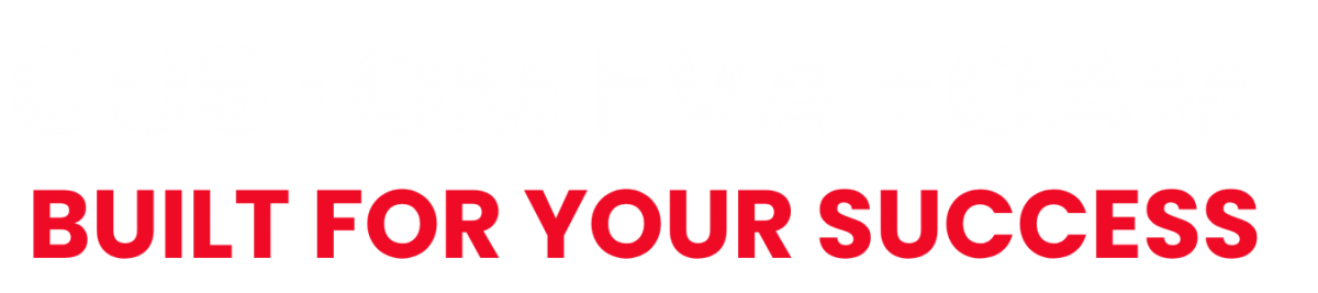 Custom EVA Foam Built for Your Success 
